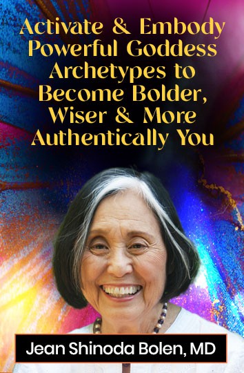 Jean Shinoda Bolen, MD – Activate & Embody Powerful Goddess Archetypes