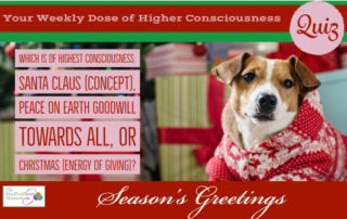 Holiday Consciousness Quiz: Santa Claus, Christmas, or Peace on Earth Goodwiil Towards All