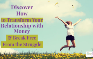 Discover How to Transform Your Relationship with Money-Let go of the fear of money