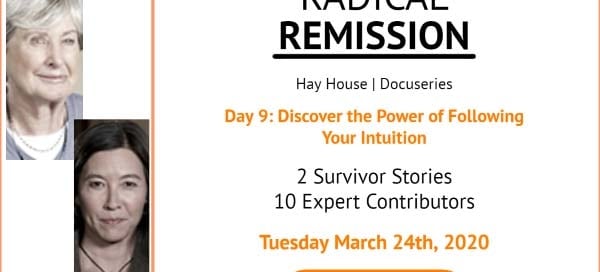 Day 9 Radical Remission Discover the Power of Following Your Intuition Tuesday March 23rd 2020 REGISTER HERE