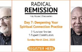 Deepening a Spiritual Practice and Spiritual Connection Day 7 of the Hay House Radical Remission Summit