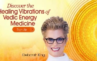 Discover the Healing Vibrations of Vedic Energy Medicine with Deborah King