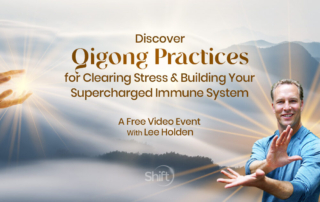 FREE Online Event Registration with Lee Holden and The Shift Network: Discover Qigong Practices for Clearing Stress & Building Your Supercharged Immune System