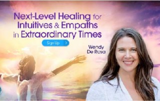 Next-Level Healing for Intuitives & Empaths in Extraordinary Times with Wendy De Rosa (April – May 2020)-