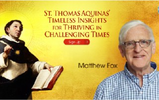 St. Thomas Aquinas’ Timeless Insights for Thriving in Challenging Times with Matthew Fox (June – July 2020)