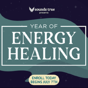 The Year of Energy Healing Techniques Presented by Sounds True