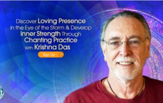 Discover Loving Presence in the Eye of the Storm & Develop Inner Strength Through Chanting Practice with Krishna Das (July – August 2020)-