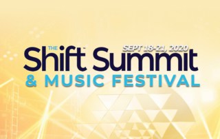 The Shift Summit & Music Festival September 18-21, 2020 An Epic 4-day Gathering of Changemakers Lighting the Way to a Better Future