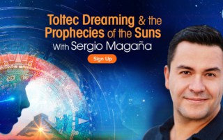 Toltec Dreaming & the Prophecies of the Suns with Sergio Magaña (September – October 2020)