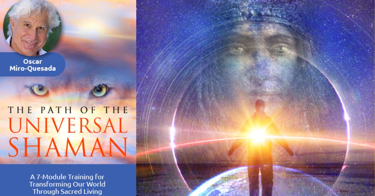 don Oscar Miro Quesada The Path of the Universal Shaman Teachings