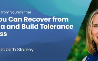 How to Heal from Trauma and Thrive in Stressful Times with Elizabeth Stanley, PhD