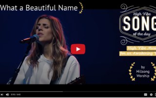 High Vibe Song of the Day What A Beautiful Name - Hillsong Worship