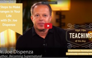 5 Steps to Make Changes in YOur Life with Dr. Joe Dispenza