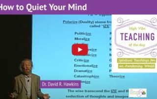 How to Quiet Your Mind Spiritual Teaching of Dr. David R. Hawkins