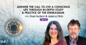 Answer the Call to Live a Conscious Life Through In-Depth Study & Practice of the Enneagram with Jessica Dibb and Russ Hudson