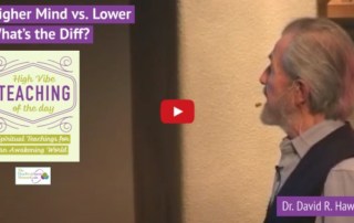 Dr. David R. Hawkins Teaches What is Higher Mind Vs Lower Mind