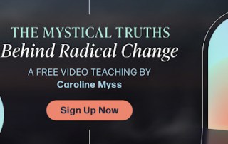 Join Caroline Myss in her free video “The Mystical Truths Behind Radical Change” and become an active agent of change during these revolutionary times