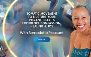 Somatic Movement to Nurture Your Vibrant Heart & Experience Compassion, Healing & Joy with Bernadette Pleasant (April – May 2021)