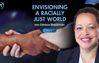 Envisioning a Racially Just World with Dereca Blackmon (June – July 2021)