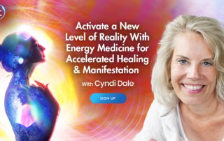 Activate a New Level of Reality With Energy Medicine for Accelerated Healing & Manifestation