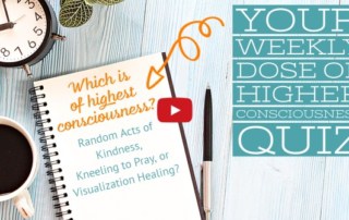 Higher Consciousness Quiz_ Random Acts of Kindness, Kneeling to Pray, or Visualization Healing (3)