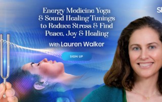 Energy Medicine Yoga & Sound Healing Tunings to Reduce Stress & Find Peace, Joy & Healing with Lauren Walker (August – September 2021)