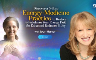 Discover a 5-Step Energy Medicine Practice to Restore & Rebalance Your Energy Field for Enhanced Radiance & Joy with Jean Haner (September – October 2021)