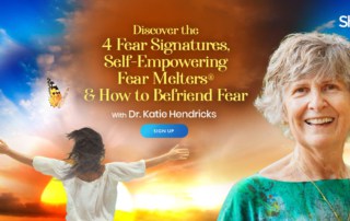 Discover the 4 Fear Signatures, Self-Empowering Fear Melters® for Overcoming Fear & How to Befriend Fear with Katie Hendricks (September – November 2021)