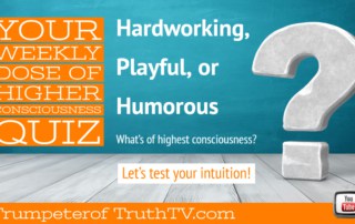 Higher Consciousness Quiz-Hardworking, Playful, or Humorous---Test Your Intuition