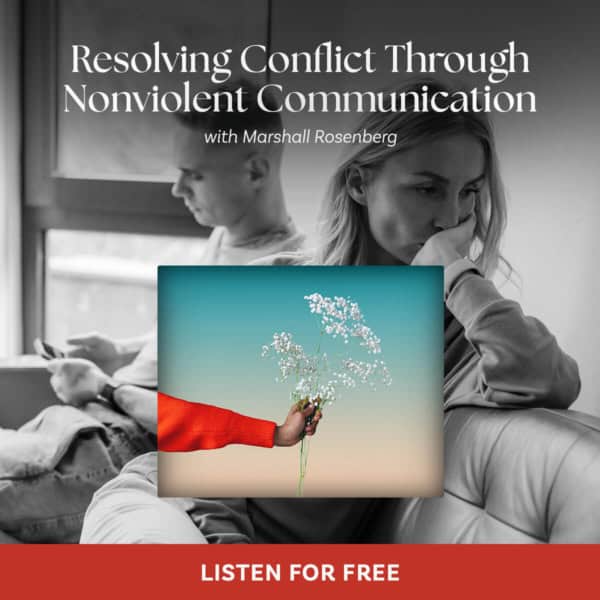 DISCOVER HOW Nonviolent Communication Resolves Even the Deepest Conflicts in Couples, Families, Workplaces, and Communities