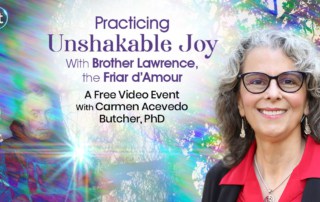 Practicing Unshakable Joy With Brother Lawrence, the Friar d’Amour with Carmen Acevedo Butcher, PhD (June – July 2022)