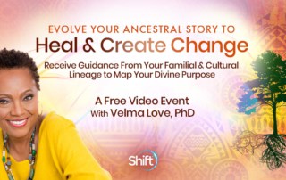 Evolve Your Ancestral Tree & Lineage Story to Heal & Create Change with Dr. Velma Love (July – August 2022)