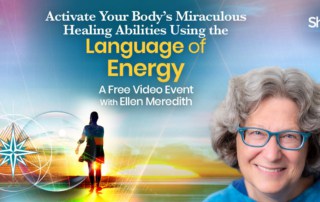 Activate Your Body’s Miraculous Healing Abilities Using the Language of Energy with Ellen Meredith (August – September 2022)