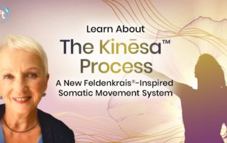 You can register here for The Kinēsa™ Process — Move Into Your Freedom: Experience the Healing Power of a New Synthesis of Feldenkrais®-Inspired Somatic Movement, Ancient Wisdom & Modern Science