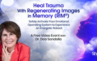 Discover how to heal trauma with Regenerating Images in Memory (RIM®) with Dr. Deb Sandella