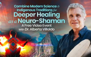 Where Modern Science & Ancient Traditions Meet in Shamanic Energy Medicine: Align With Your Divine Design for Longevity & Vibrant Health as a Neuro-Shaman & Earthkeeper ith Alberto Villoldo