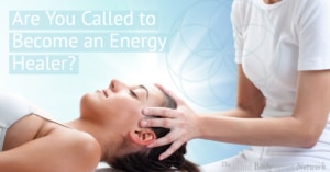 Are You Called to Become an Energy Healer- Energy Healer Training Resources