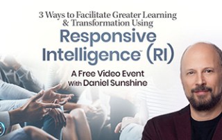 3 Ways to Facilitate Greater Learning & Transformation Using Responsive Intelligence® (RI): How Educators, Trainers, Therapists & Coaches Create Lasting Change With Next-Level Strategies in Social-Emotional Learning (SEL):strategies with Daniel Sunshine