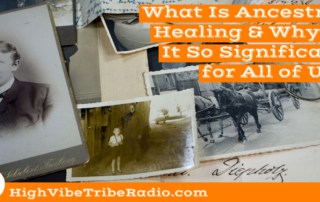 Generational Echoes: Understanding Ancestral Healing and Its Impact on the Present Podcast Episode 129