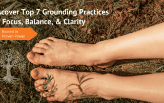 Discover Top 7 Grounding Practices for Focus, Balance, & Clarity