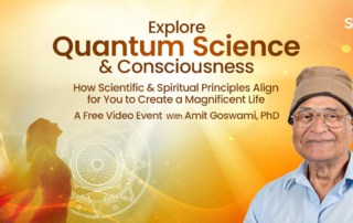 xplore Quantum Science & Consciousness: How Scientific & Spiritual Principles Align for You to Create a Magnificent Life.