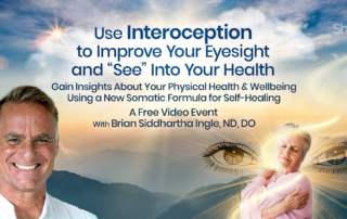 Use Interoception to Improve Your Eyesight and “See” Into Your Health: Gain Insights About Your Physical Health & Wellbeing Using a New Somatic Formula for Self-Healing