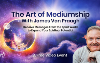 Discover the Art of Mediumship with James Van Praagh