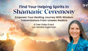 Find your helping spirits through ceremonial shamanic journeying