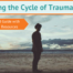 How to Break the Cycle of Trauma