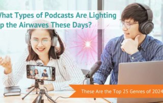 What Types of Podcasts Are Lighting Up the Airwaves These Days