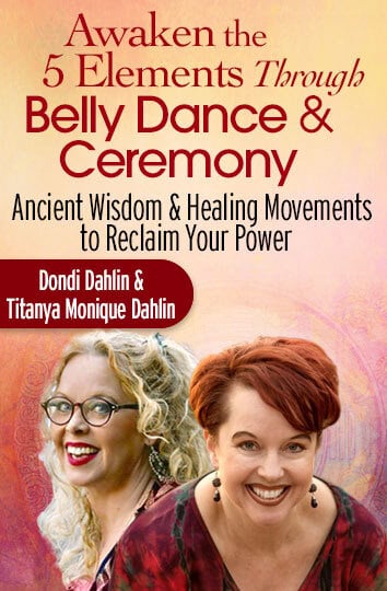 Dondi Dahlin – The 5 Elements Through Belly Dance & Ceremony - a somatic therapy for healing