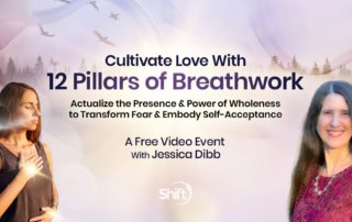 Cultivate Self-Love With the 12 Pillars of Breathwork: Embody the Presence & Power of Your Wholeness to Overcome Fear and Realize Self-Acceptance with co-director of the Global Professional Breathwork Alliance Jessica Dibb